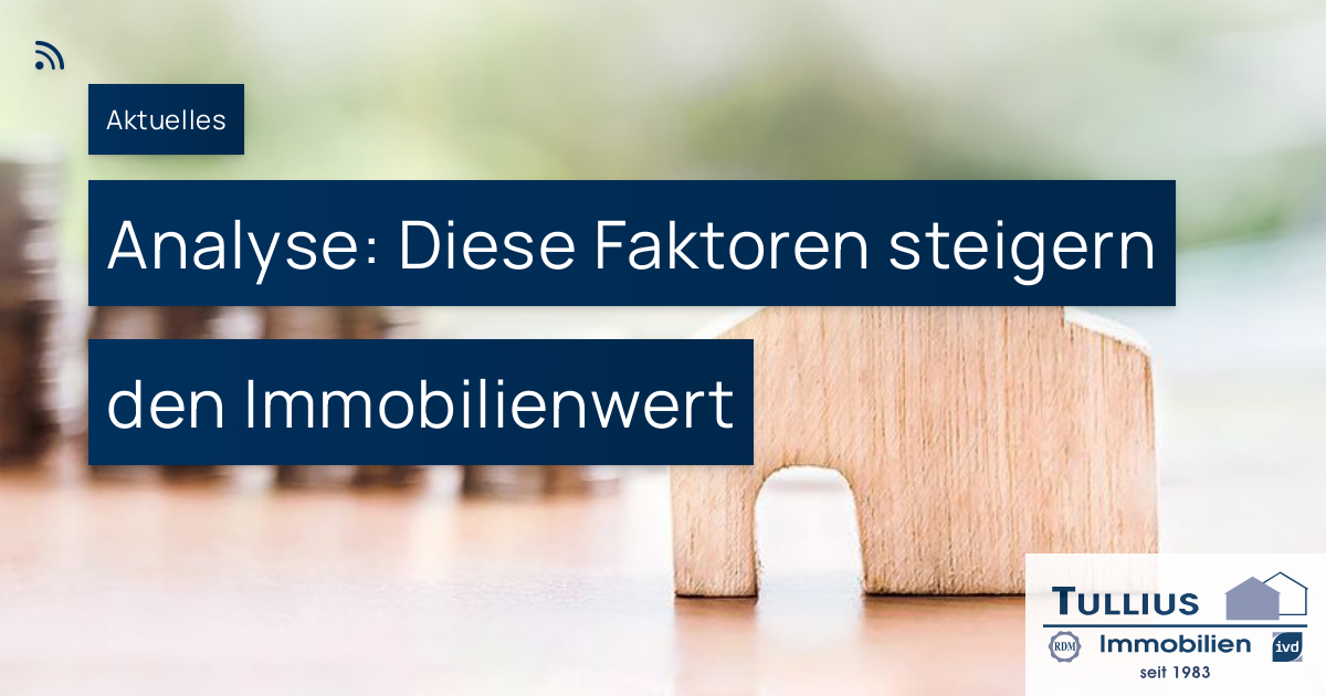 Analyse: Diese Faktoren Steigern Den Immobilienwert – Tullius Immobilien