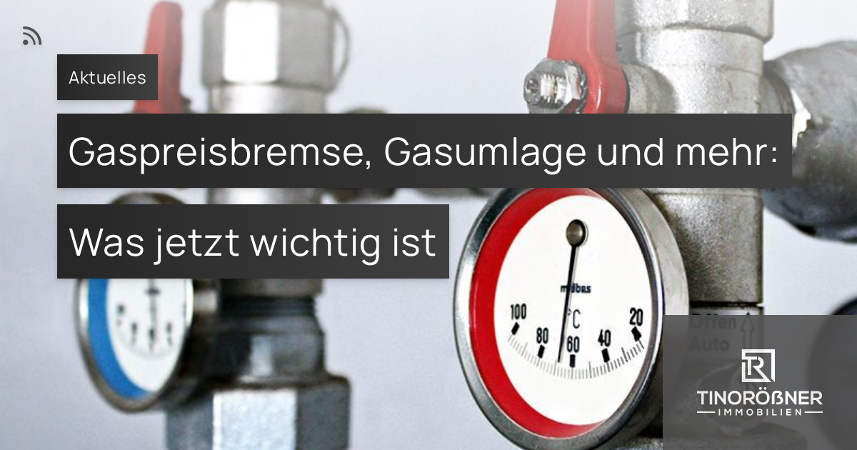 Gaspreisbremse, Gasumlage Und Mehr: Was Jetzt Wichtig Ist | TINORÖßNER ...