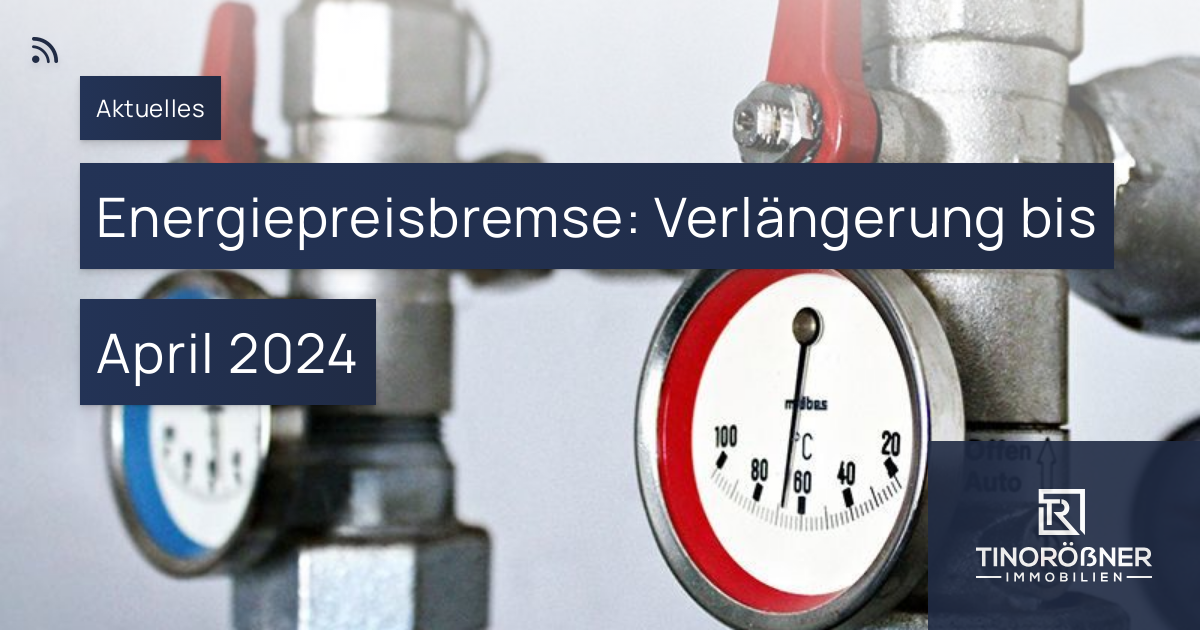 Energiepreisbremse: Verlängerung Bis April 2024 | TINORÖßNER Immobilien