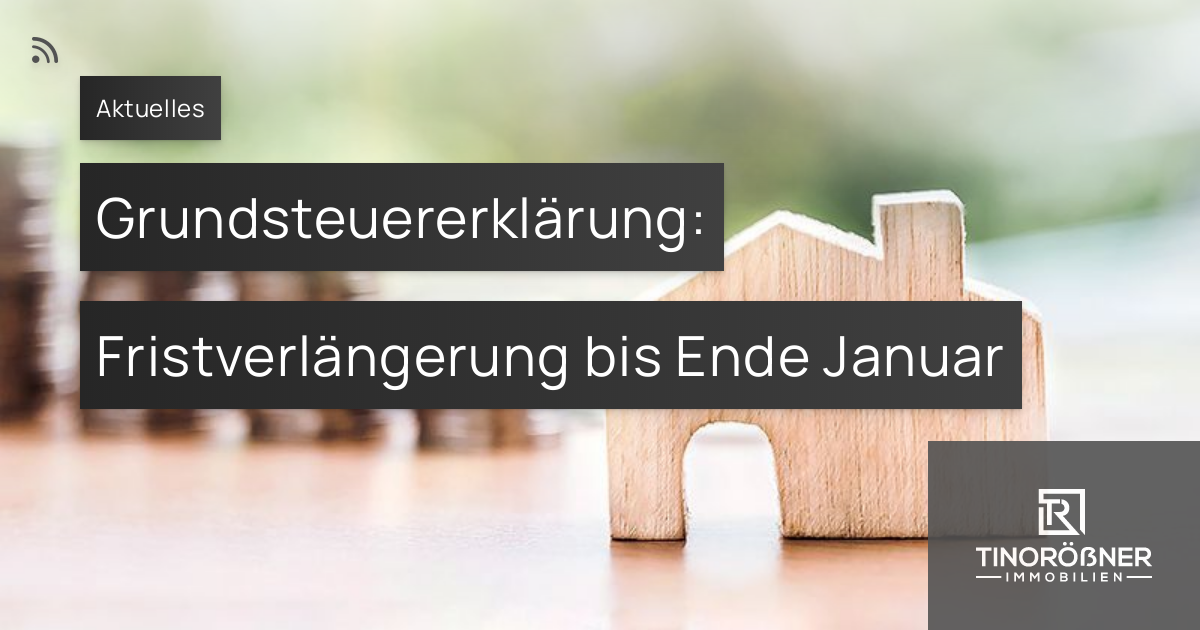 Grundsteuererklärung: Fristverlängerung Bis Ende Januar | TINORÖßNER ...