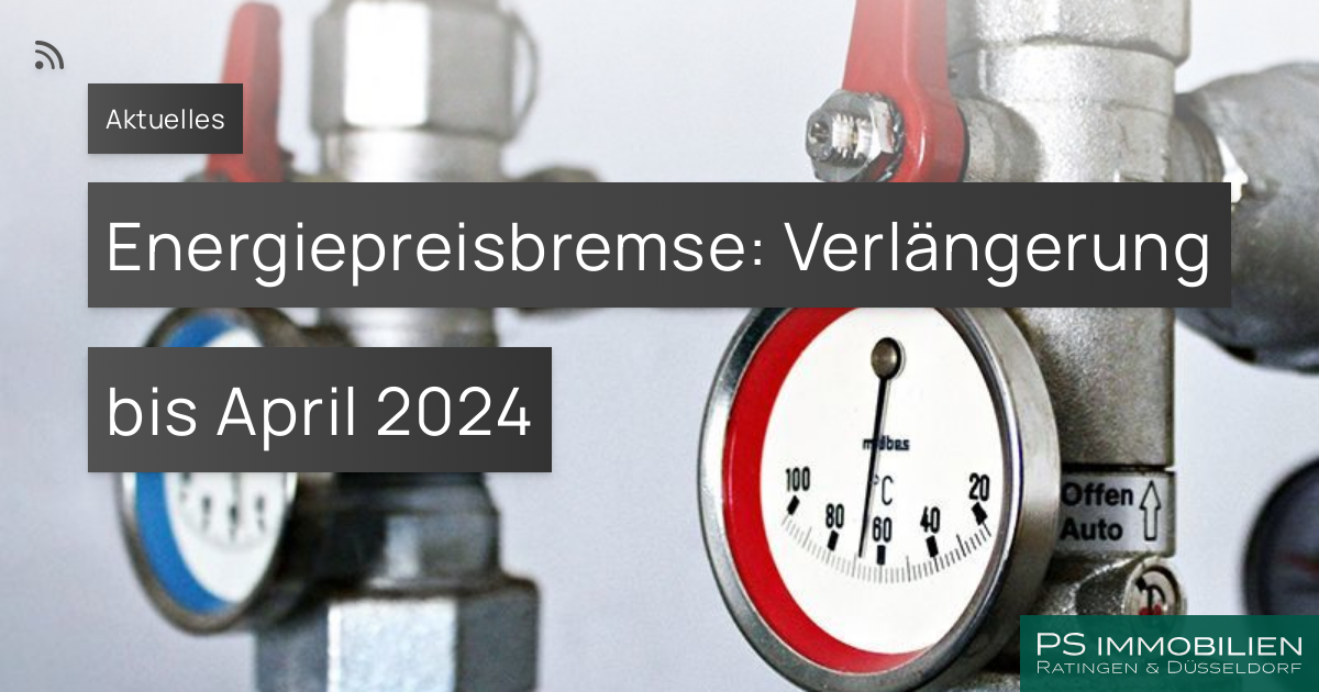 Energiepreisbremse: Verlängerung Bis April 2024 – PS Immobilien