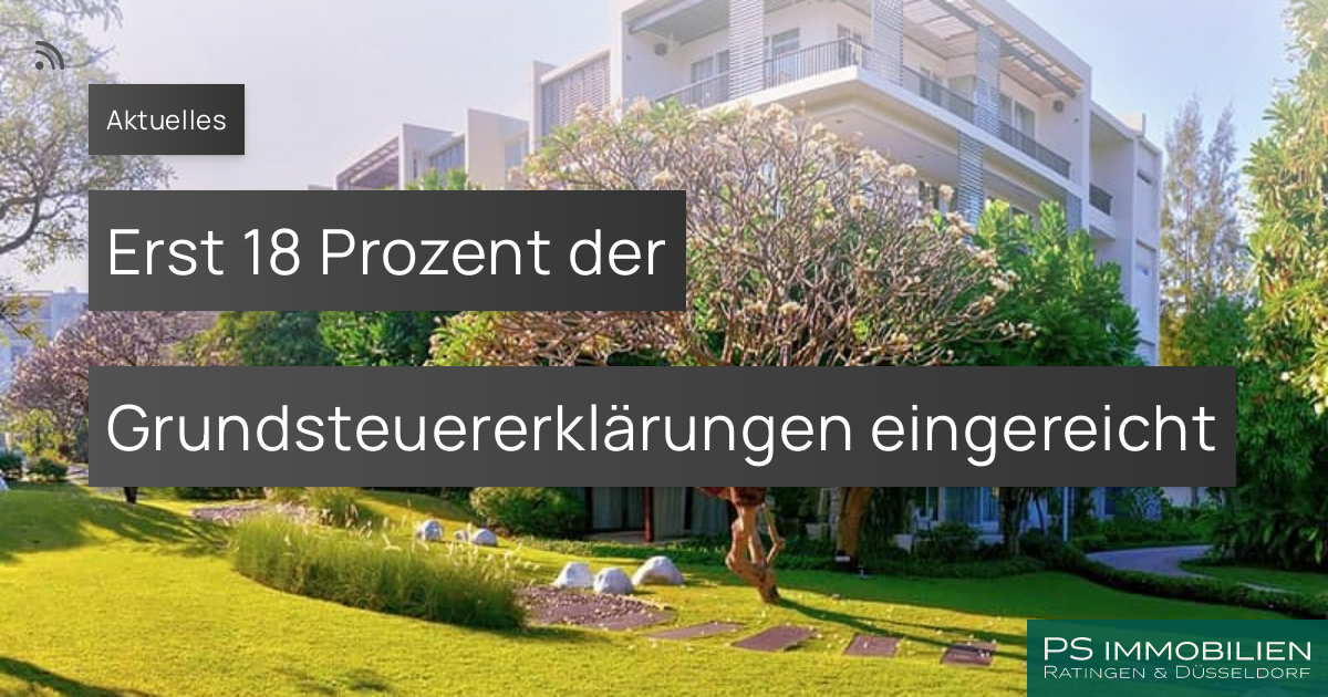 Erst 18 Prozent Der Grundsteuererklärungen Eingereicht Ps Immobilien 