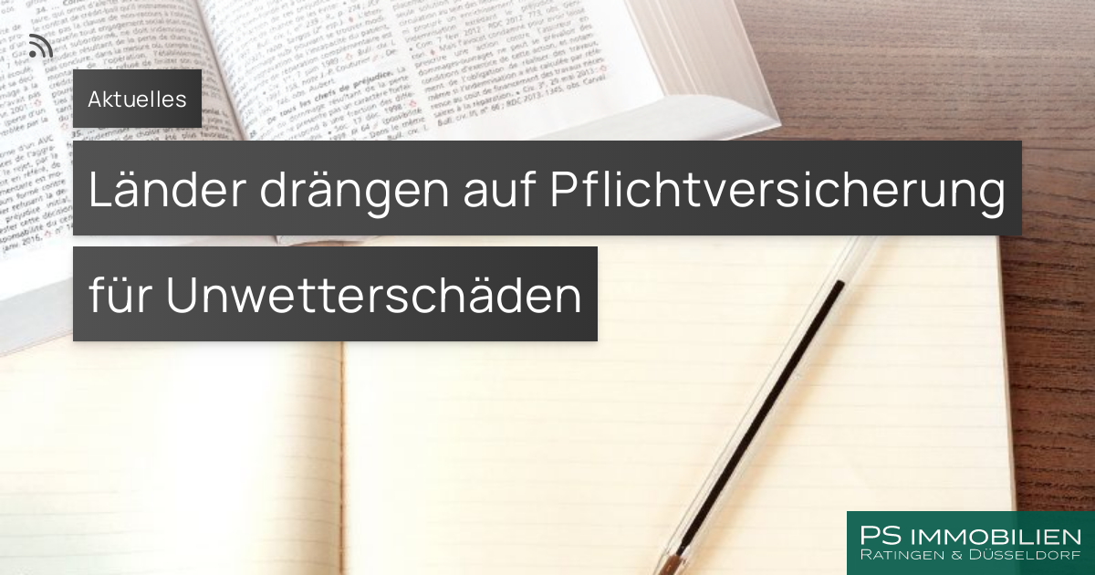 Länder Drängen Auf Pflichtversicherung Für Unwetterschäden – PS Immobilien