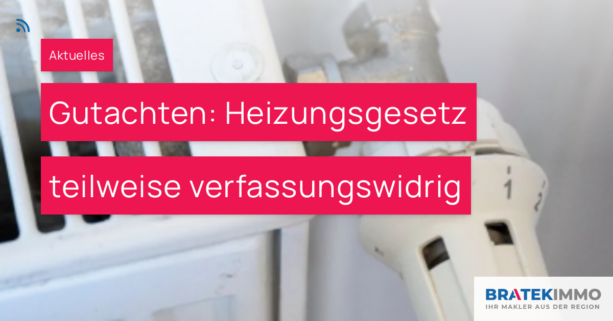 Gutachten: Heizungsgesetz Teilweise Verfassungswidrig – BRATEK Immobilien