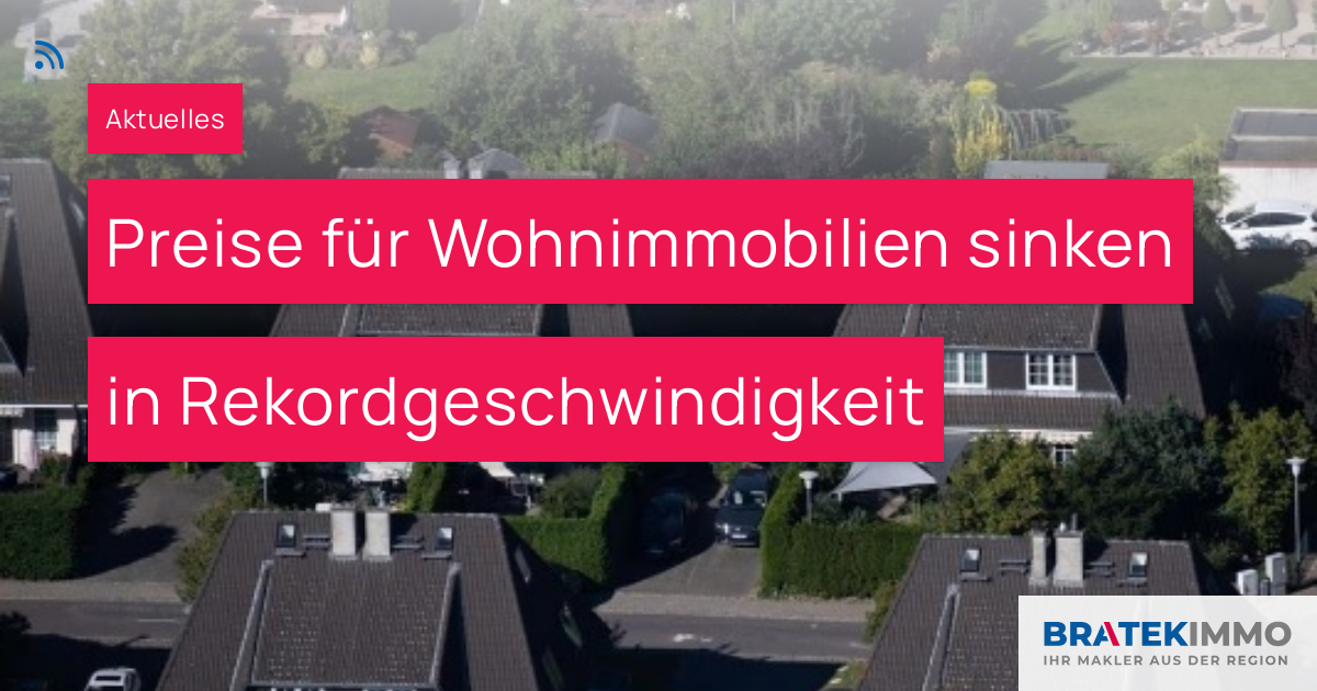 Preise Für Wohnimmobilien Sinken In Rekordgeschwindigkeit – BRATEK ...