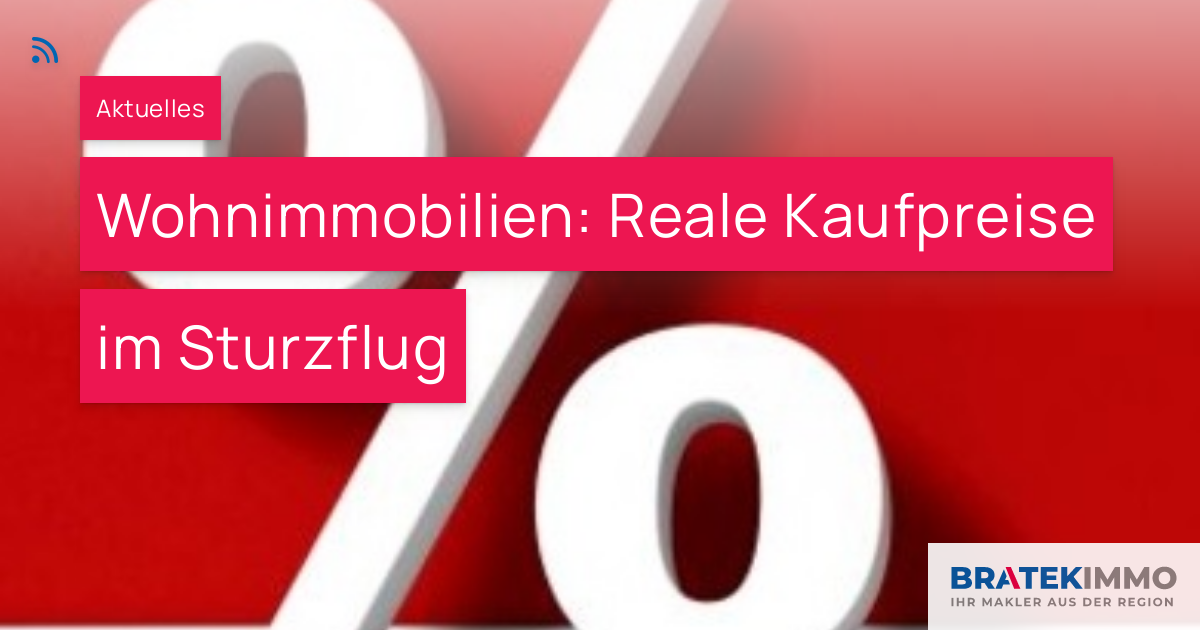 Wohnimmobilien: Reale Kaufpreise Im Sturzflug – BRATEK Immobilien