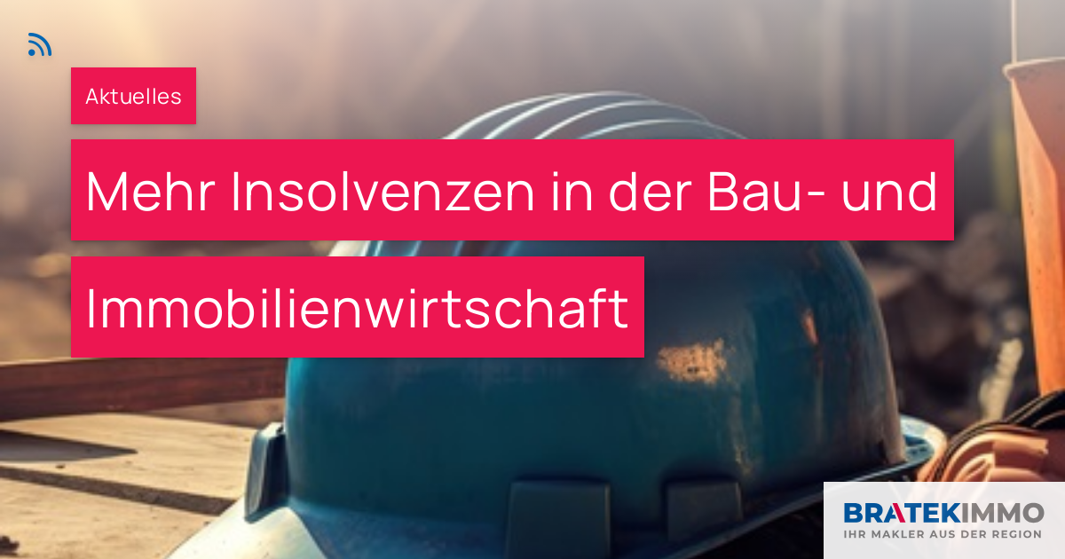 Mehr Insolvenzen In Der Bau- Und Immobilienwirtschaft – BRATEK Immobilien