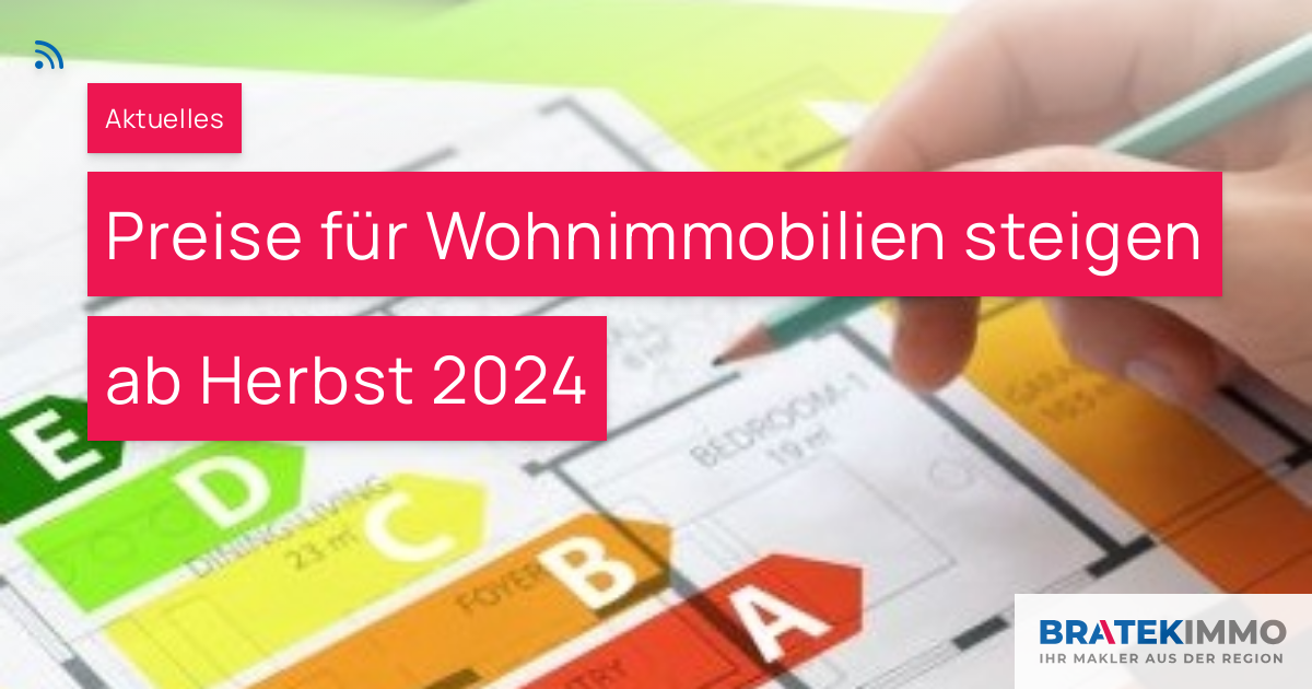 Preise Für Wohnimmobilien Steigen Ab Herbst 2024 – BRATEK Immobilien