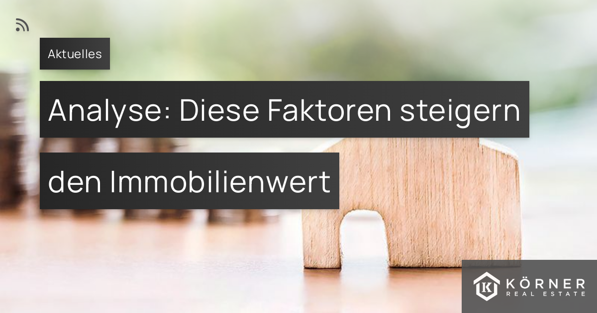 Analyse: Diese Faktoren Steigern Den Immobilienwert – Körner Real ...