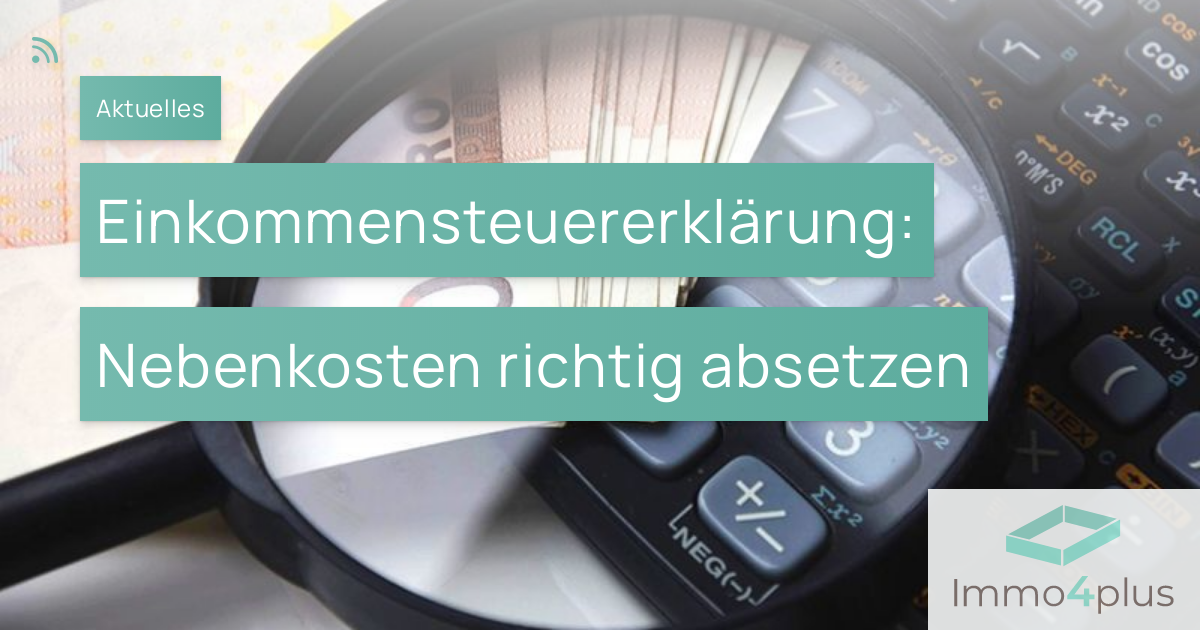 Einkommensteuererklärung Nebenkosten richtig absetzen Immo4plus in