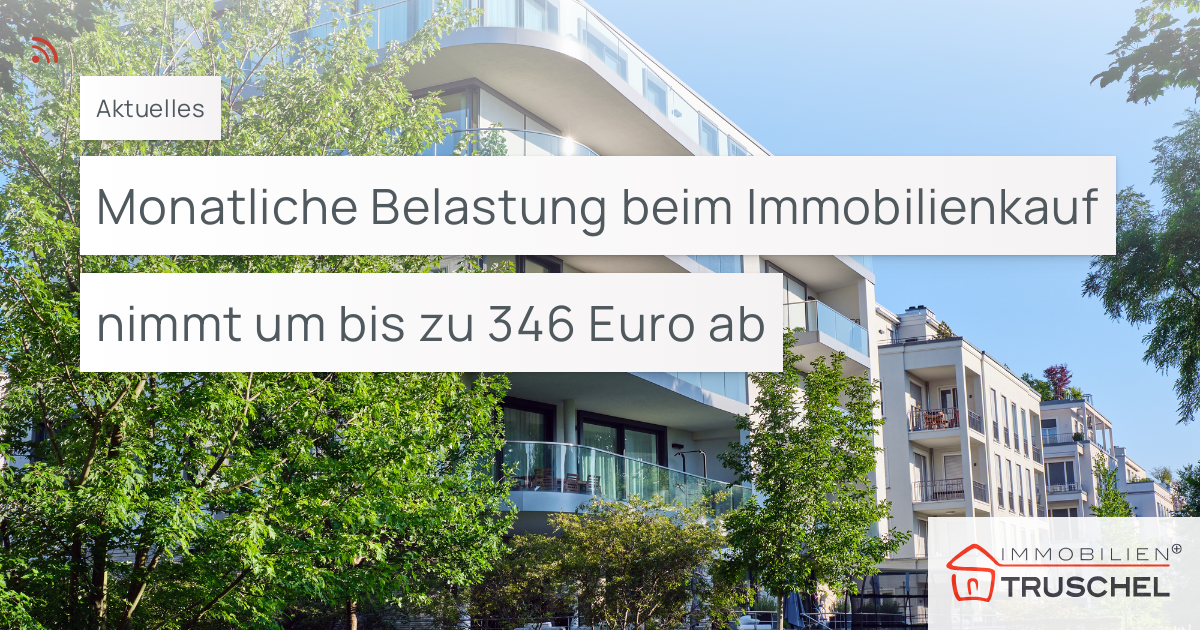 Monatliche Belastung Beim Immobilienkauf Nimmt Um Bis Zu 346 Euro Ab ...