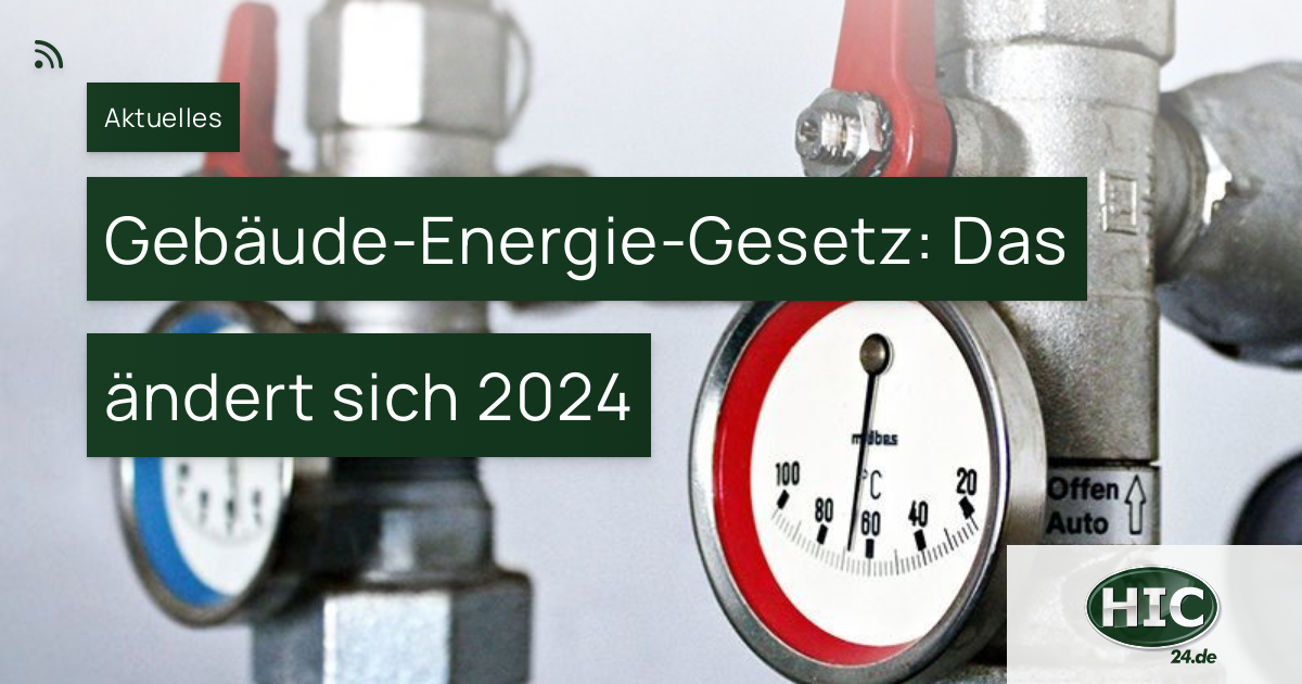 Gebäude-Energie-Gesetz: Das ändert Sich 2024 – HIC – Immobilien GmbH