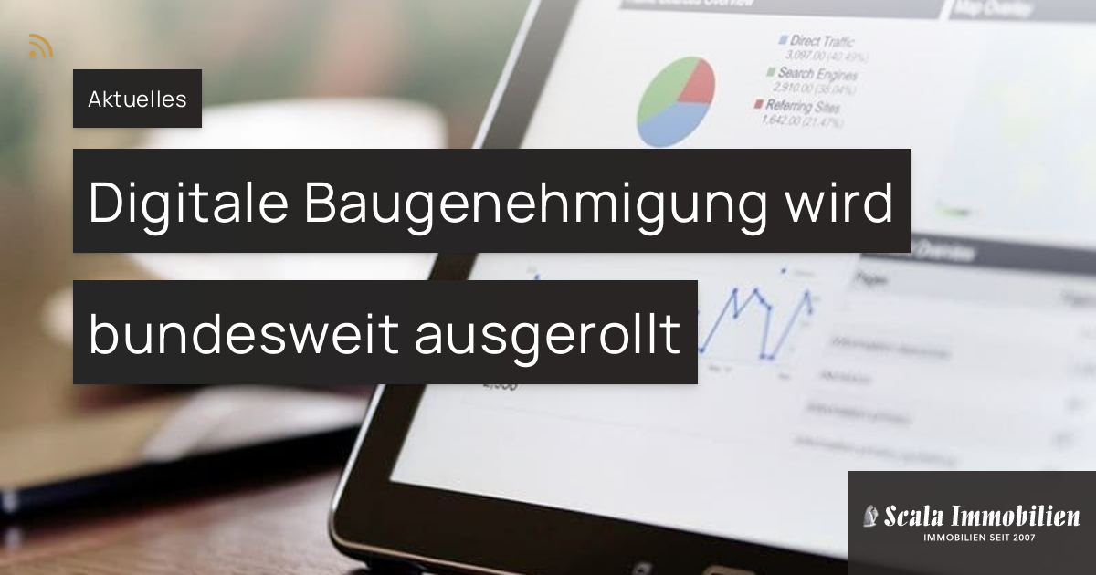 Digitale Baugenehmigung Wird Bundesweit Ausgerollt – Scala Immobilien