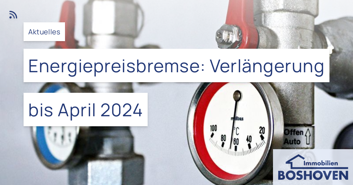 Energiepreisbremse: Verlängerung Bis April 2024 – Immobilien Boshoven GmbH