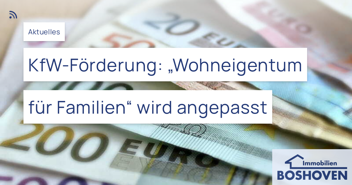 Kfw Förderung „wohneigentum Für Familien“ Wird Angepasst Immobilien Boshoven Gmbh 3682